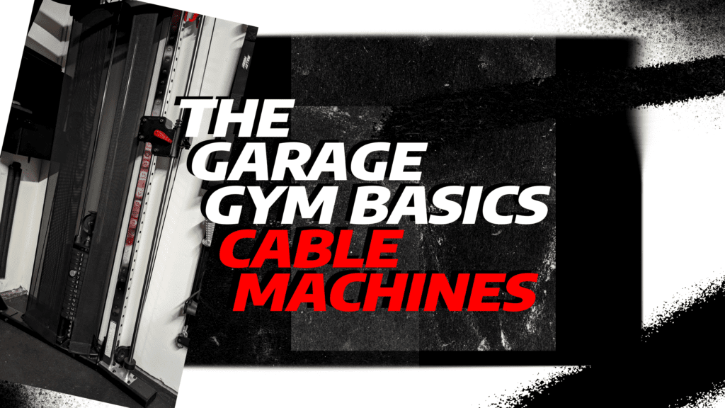 The Garage Gym Basics - Cable Machines